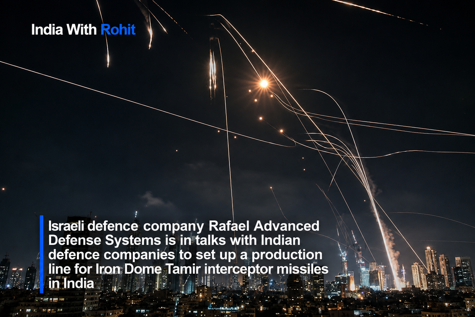 Israeli defence company Rafael Advanced Defense Systems is in talks with Indian defence companies to set up a production line for Iron Dome Tamir interceptor missiles in India